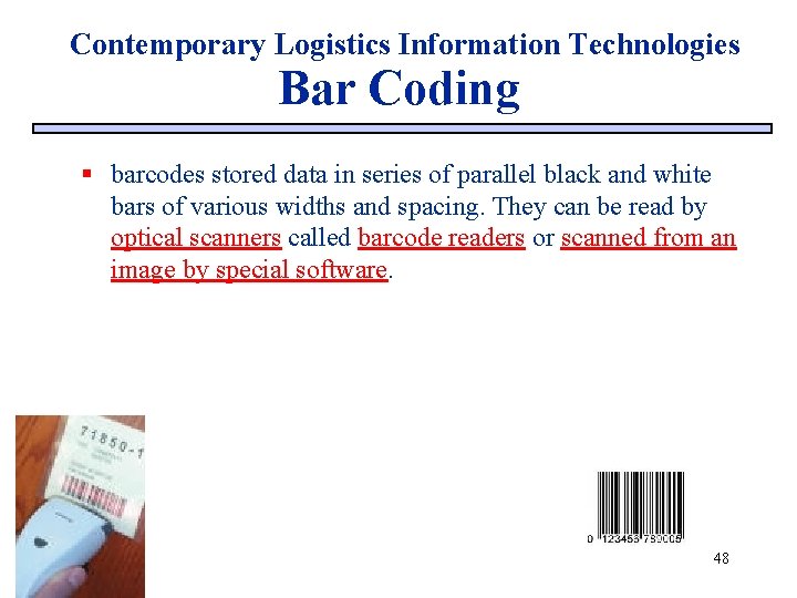 Contemporary Logistics Information Technologies Bar Coding § barcodes stored data in series of parallel