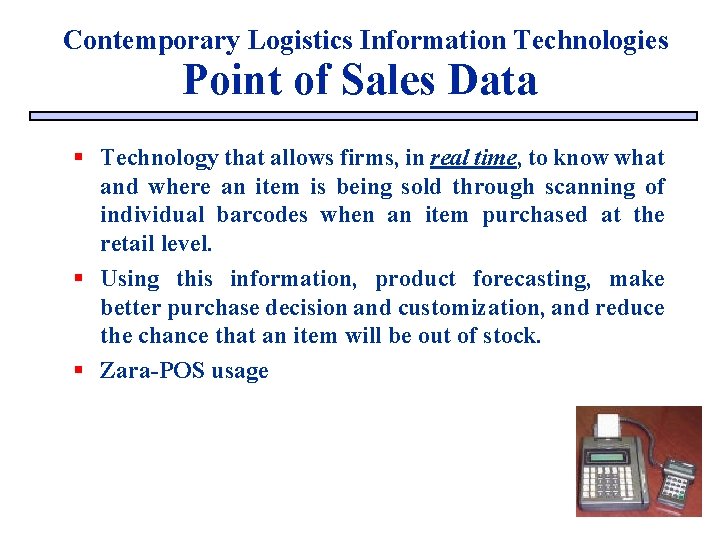Contemporary Logistics Information Technologies Point of Sales Data § Technology that allows firms, in