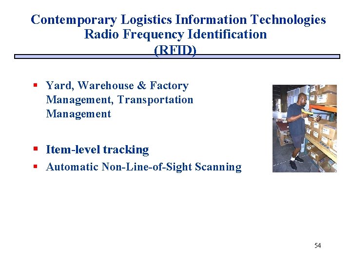 Contemporary Logistics Information Technologies Radio Frequency Identification (RFID) § Yard, Warehouse & Factory Management,