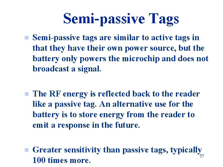 Semi-passive Tags n Semi-passive tags are similar to active tags in that they have