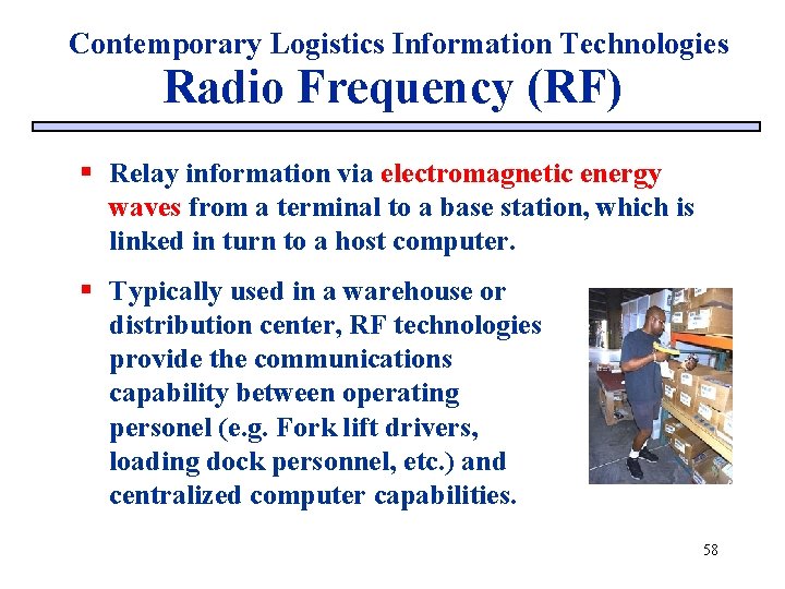 Contemporary Logistics Information Technologies Radio Frequency (RF) § Relay information via electromagnetic energy waves