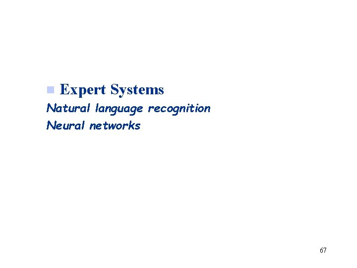 n Expert Systems Natural language recognition Neural networks 67 