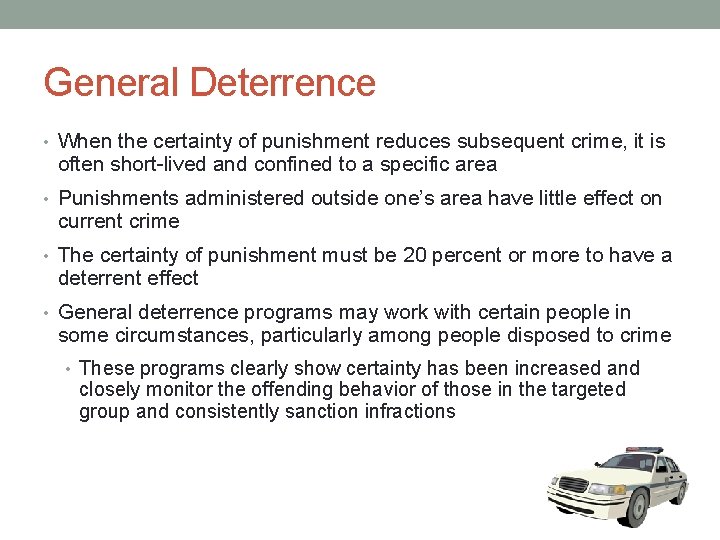 General Deterrence • When the certainty of punishment reduces subsequent crime, it is often