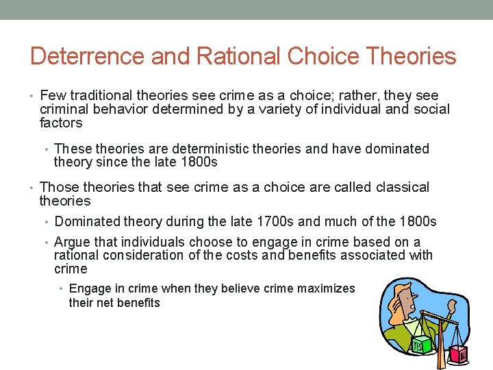 Deterrence and Rational Choice Theories • Few traditional theories see crime as a choice;