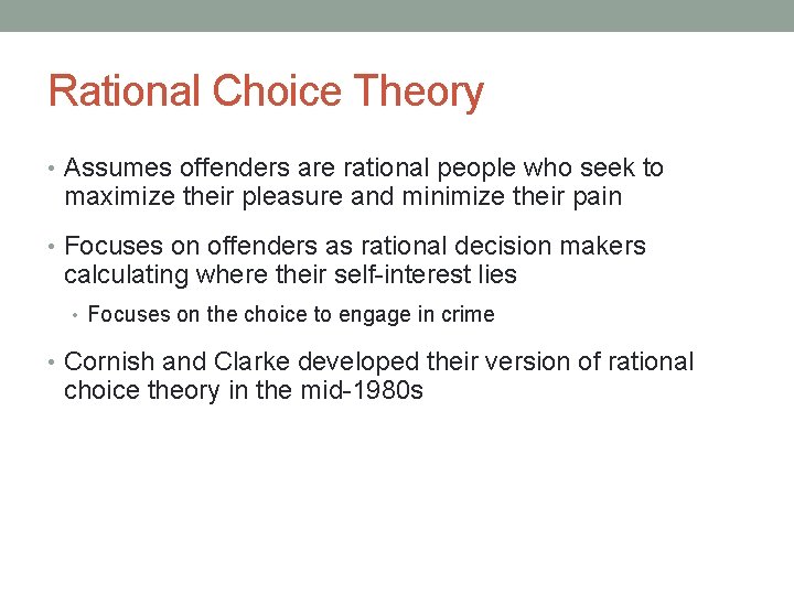 Rational Choice Theory • Assumes offenders are rational people who seek to maximize their