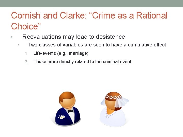 Cornish and Clarke: “Crime as a Rational Choice” Reevaluations may lead to desistence •