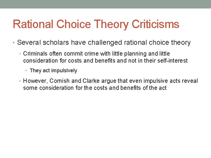 Rational Choice Theory Criticisms • Several scholars have challenged rational choice theory • Criminals