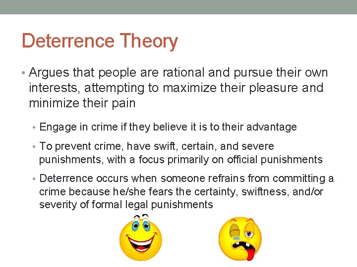 Deterrence Theory • Argues that people are rational and pursue their own interests, attempting