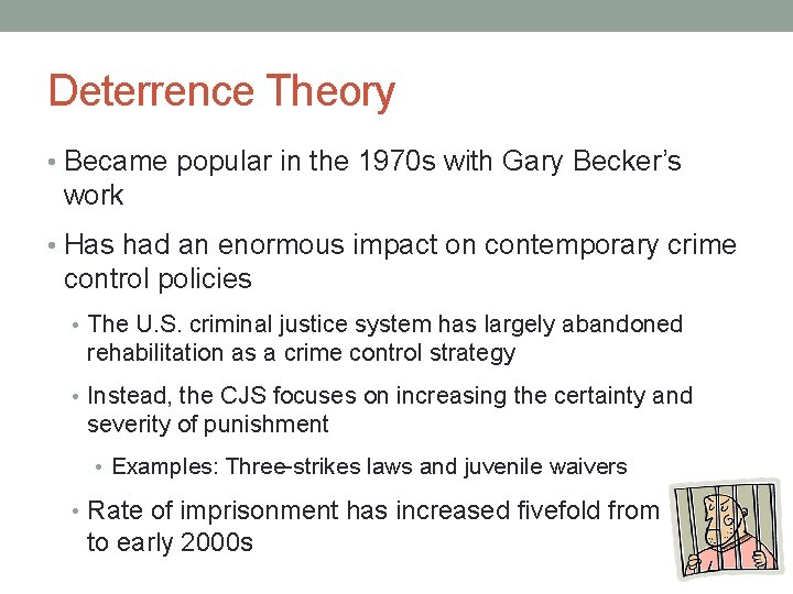 Deterrence Theory • Became popular in the 1970 s with Gary Becker’s work •