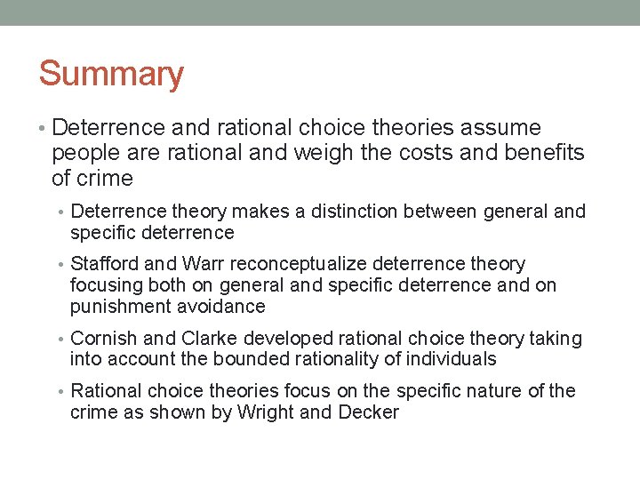 Summary • Deterrence and rational choice theories assume people are rational and weigh the