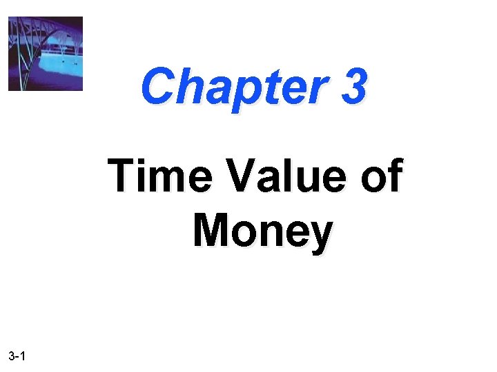 Chapter 3 Time Value of Money 3 -1 