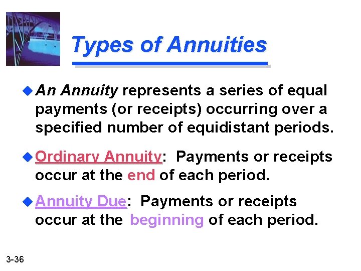 Types of Annuities u An Annuity represents a series of equal Annuity payments (or