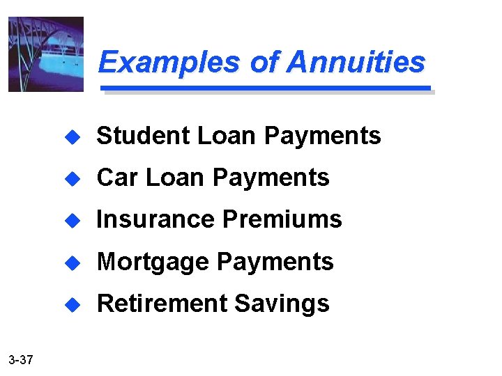 Examples of Annuities u Student Loan Payments u Car Loan Payments u Insurance Premiums