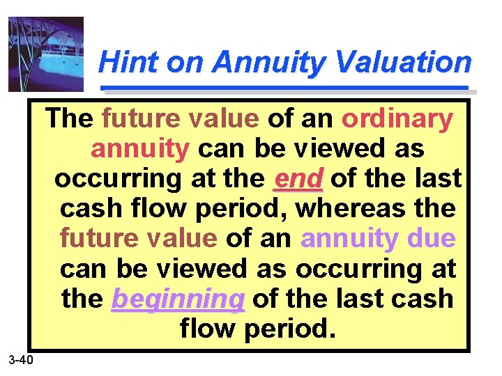 Hint on Annuity Valuation The future value of an ordinary annuity can be viewed