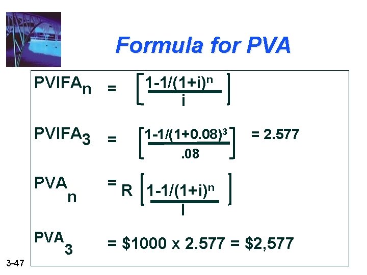 Formula for PVA PVIFAn = 1 -1/(1+i)n i PVIFA 3 = 1 -1/(1+0. 08)3