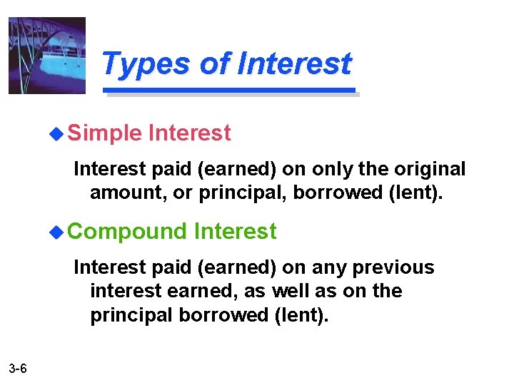 Types of Interest u Simple Interest paid (earned) on only the original amount, or