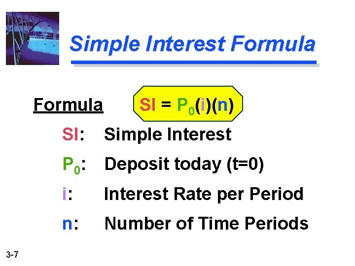 Simple Interest Formula 3 -7 SI = P 0(i)(n) SI: Simple Interest P 0: