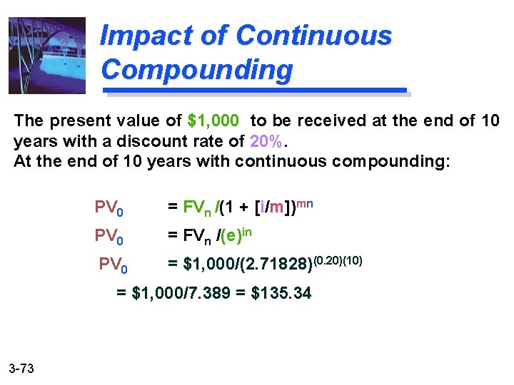 Impact of Continuous Compounding The present value of $1, 000 to be received at