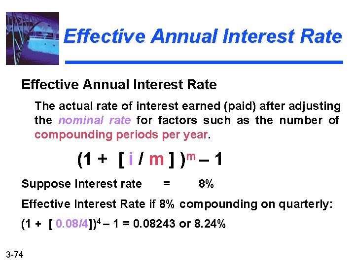 Effective Annual Interest Rate The actual rate of interest earned (paid) after adjusting the