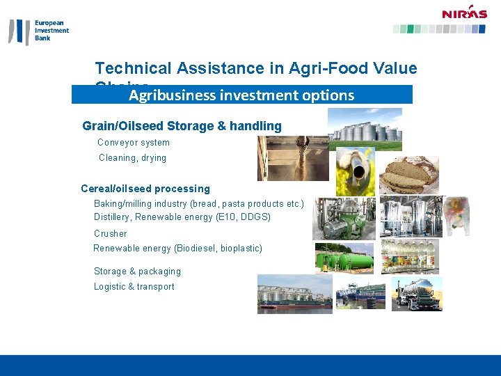 Technical Assistance in Agri-Food Value Chains Agribusiness investment options Grain/Oilseed Storage & handling Conveyor