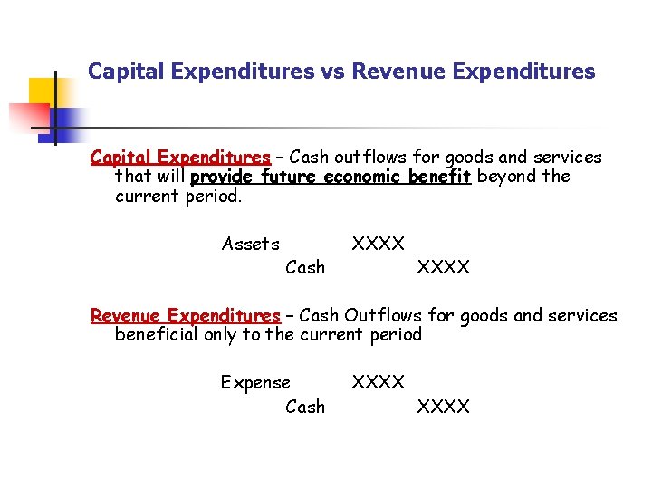 Capital Expenditures vs Revenue Expenditures Capital Expenditures – Cash outflows for goods and services