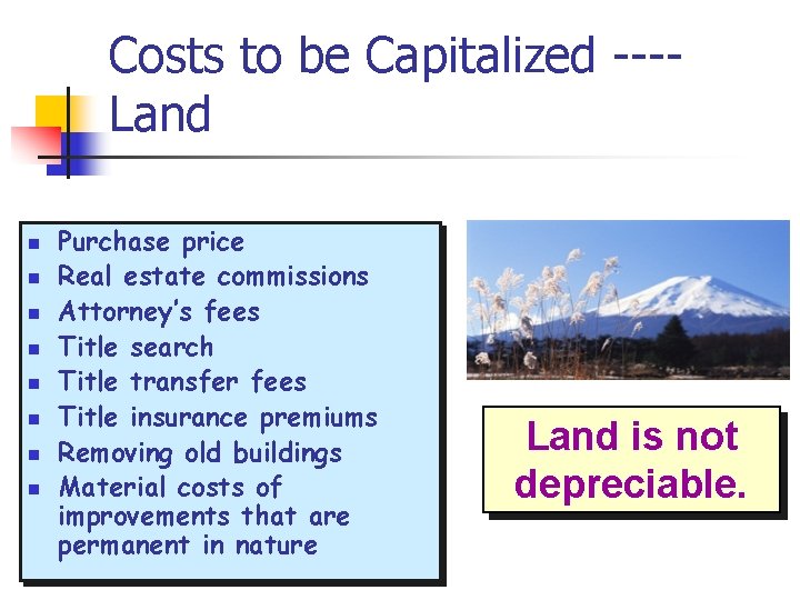 Costs to be Capitalized ---Land n n n n Purchase price Real estate commissions