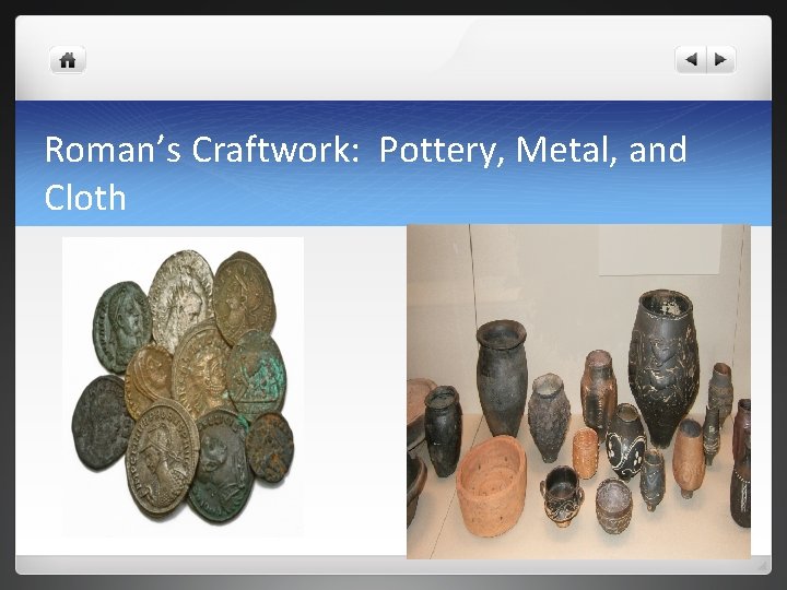 Roman’s Craftwork: Pottery, Metal, and Cloth 