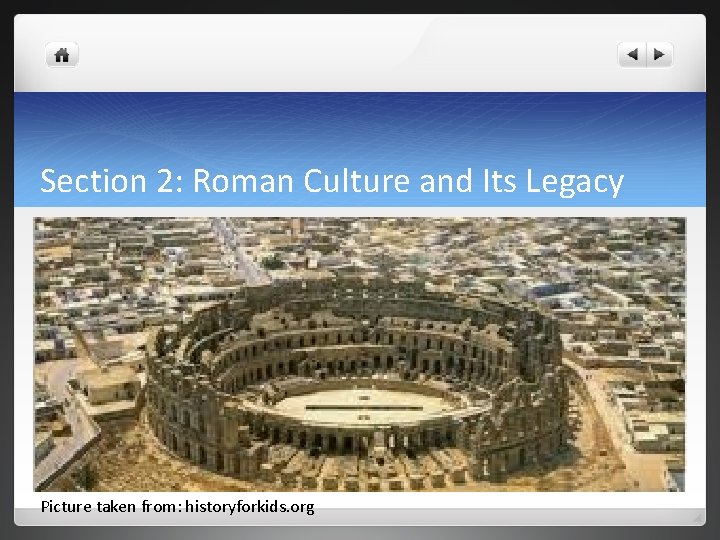 Section 2: Roman Culture and Its Legacy Picture taken from: historyforkids. org 