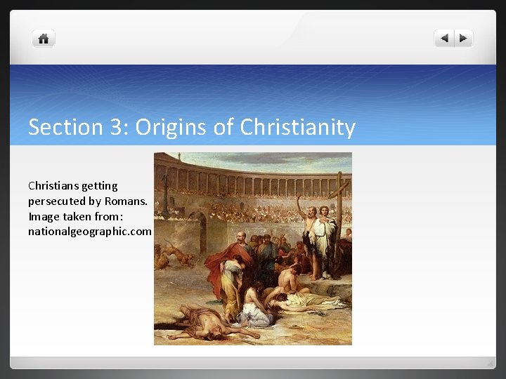 Section 3: Origins of Christianity Christians getting persecuted by Romans. Image taken from: nationalgeographic.