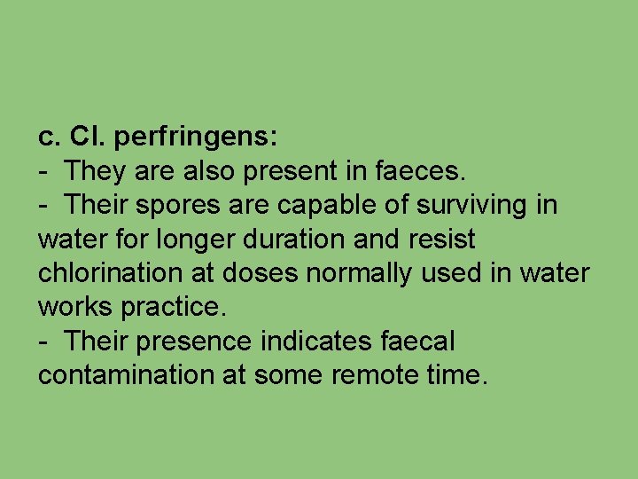 c. Cl. perfringens: - They are also present in faeces. - Their spores are