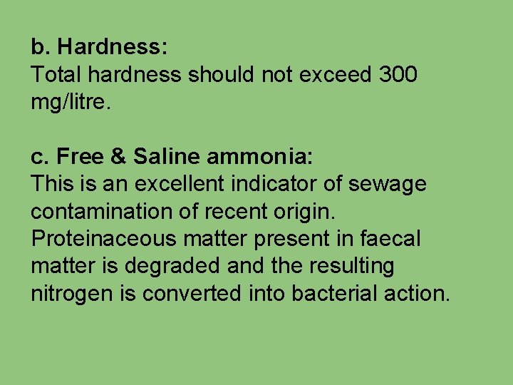 b. Hardness: Total hardness should not exceed 300 mg/litre. c. Free & Saline ammonia: