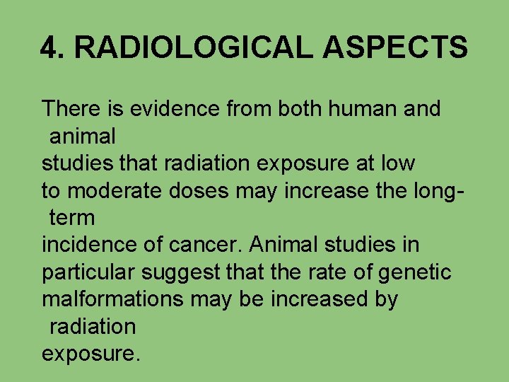 4. RADIOLOGICAL ASPECTS There is evidence from both human and animal studies that radiation