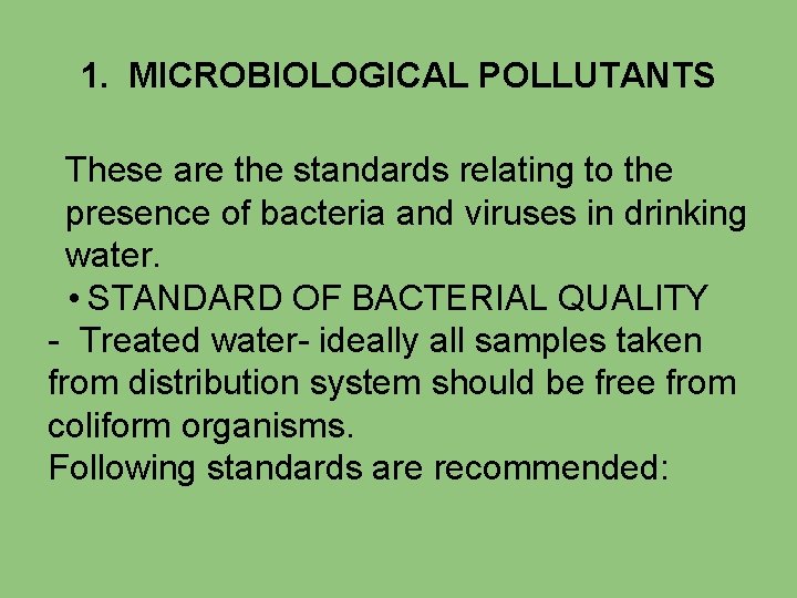 1. MICROBIOLOGICAL POLLUTANTS These are the standards relating to the presence of bacteria and