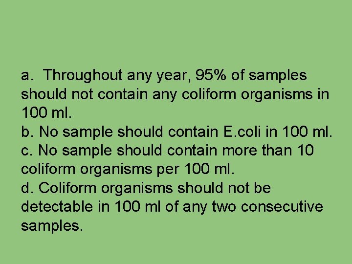 a. Throughout any year, 95% of samples should not contain any coliform organisms in
