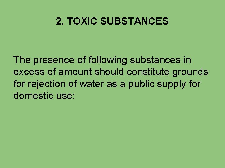 2. TOXIC SUBSTANCES The presence of following substances in excess of amount should constitute