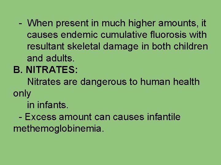 - When present in much higher amounts, it causes endemic cumulative fluorosis with resultant