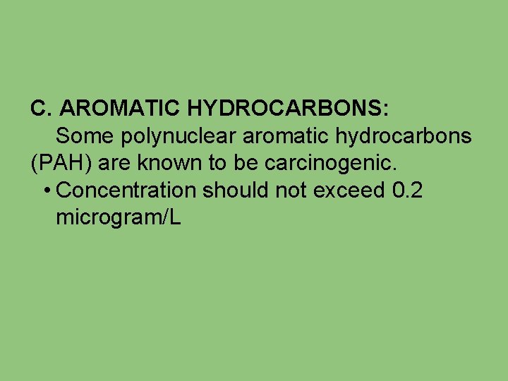C. AROMATIC HYDROCARBONS: Some polynuclear aromatic hydrocarbons (PAH) are known to be carcinogenic. •
