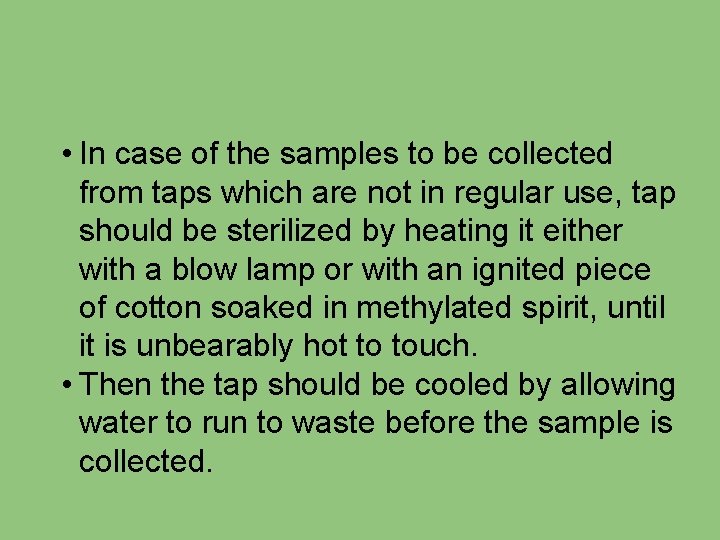  • In case of the samples to be collected from taps which are