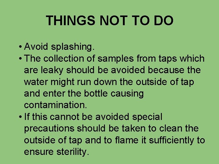 THINGS NOT TO DO • Avoid splashing. • The collection of samples from taps
