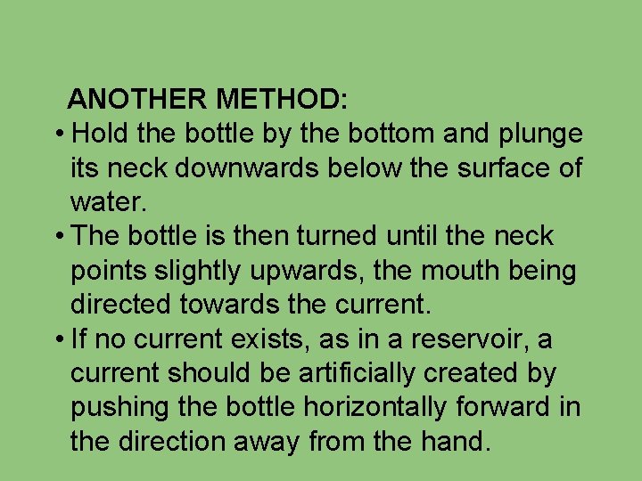 ANOTHER METHOD: • Hold the bottle by the bottom and plunge its neck downwards