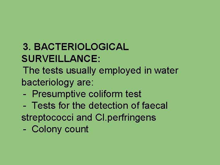 3. BACTERIOLOGICAL SURVEILLANCE: The tests usually employed in water bacteriology are: - Presumptive coliform