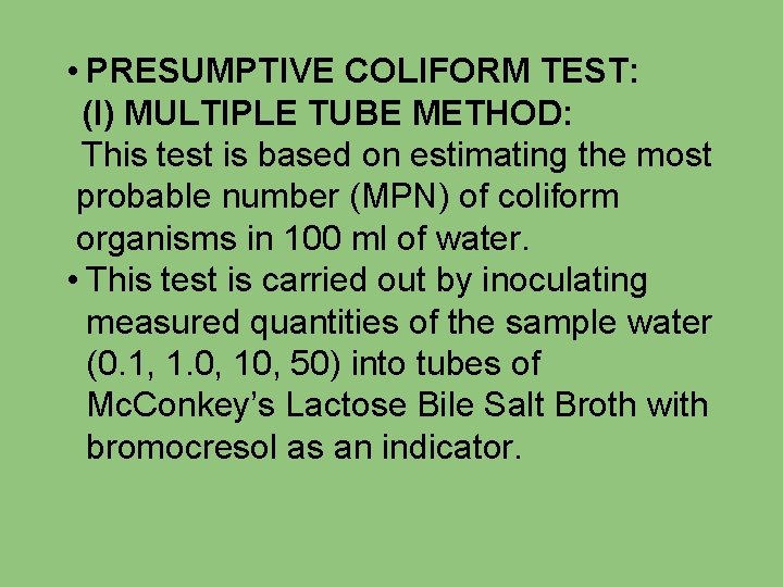  • PRESUMPTIVE COLIFORM TEST: (I) MULTIPLE TUBE METHOD: This test is based on