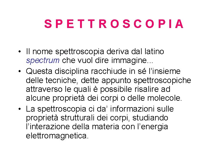 SPETTROSCOPIA • Il nome spettroscopia deriva dal latino spectrum che vuol dire immagine. .