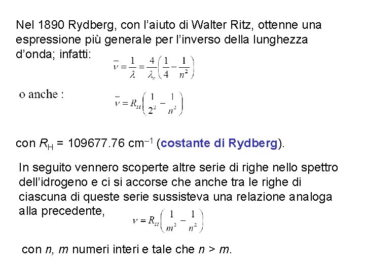 Nel 1890 Rydberg, con l’aiuto di Walter Ritz, ottenne una espressione più generale per