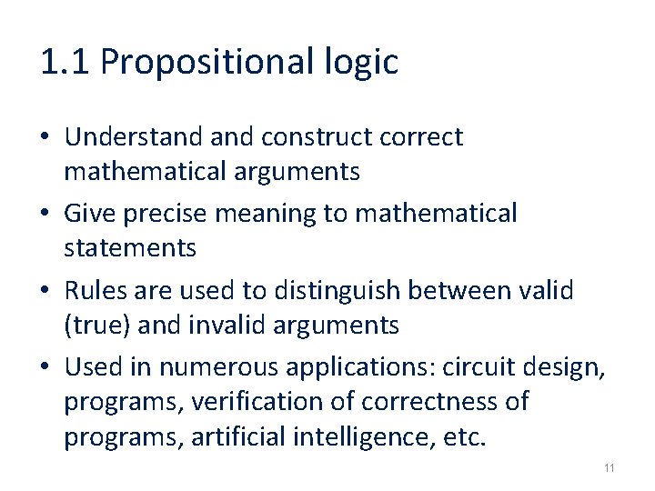 1. 1 Propositional logic • Understand construct correct mathematical arguments • Give precise meaning