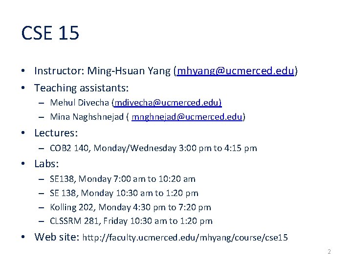 CSE 15 • Instructor: Ming-Hsuan Yang (mhyang@ucmerced. edu) • Teaching assistants: – Mehul Divecha