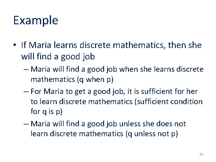 Example • If Maria learns discrete mathematics, then she will find a good job