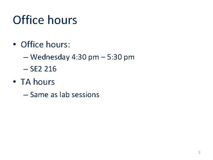 Office hours • Office hours: – Wednesday 4: 30 pm – 5: 30 pm