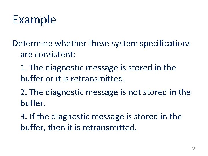 Example Determine whether these system specifications are consistent: 1. The diagnostic message is stored