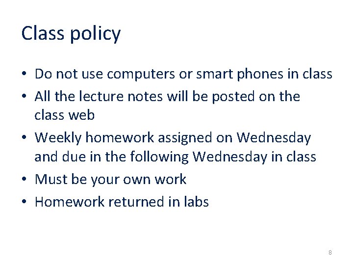 Class policy • Do not use computers or smart phones in class • All